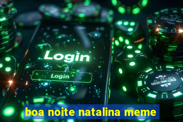 boa noite natalina meme